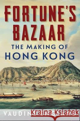 Fortune's Bazaar: The Making of Hong Kong Vaudine England 9781982184513 Scribner Book Company - książka