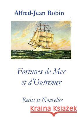 Fortunes de Mer Et d'Outremer: Recits Et Nouvelles Cdt Alfred Jean Robin 9781539705130 Createspace Independent Publishing Platform - książka