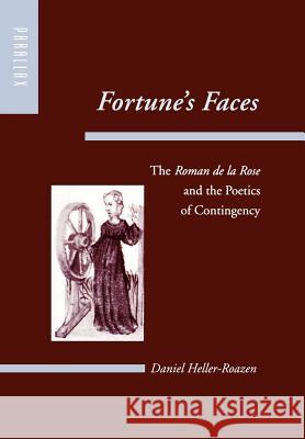 Fortune's Faces: The Roman de la Rose and the Poetics of Contingency Heller-Roazen, Daniel 9780801871917 Johns Hopkins University Press - książka