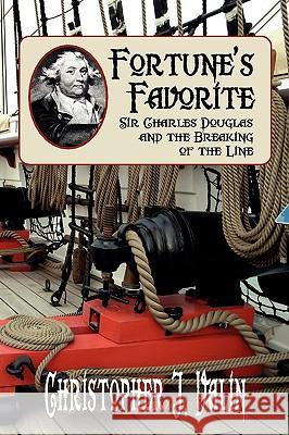 Fortune's Favorite: Sir Charles Douglas and the Breaking of the Line Valin, Christopher J. 9781934757727 Fireship Press - książka