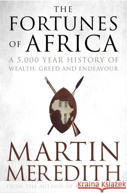 Fortunes of Africa: A 5,000 Year History of Wealth, Greed and Endeavour Martin Meredith 9781471135453 Simon & Schuster Ltd - książka