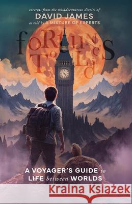 Fortunes Told: A Voyager's Guide to Life Between Worlds David James A. Mixture of Experts 9781068444739 Adventures of the Persistently Impaired (...a - książka