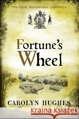 Fortune's Wheel: The First Meonbridge Chronicle Carolyn Hughes 9781916059825 Riverdown Books - książka