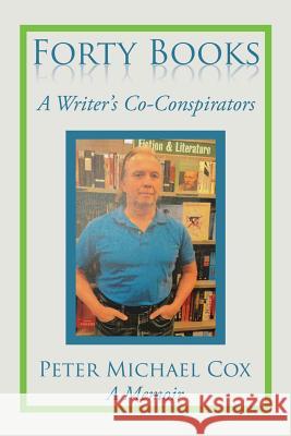 Forty Books: A Writer's Co-Conspirators Peter Michael Cox 9781503563230 Xlibris Corporation - książka