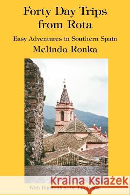 Forty Day Trips from Rota: Easy Adventures in Southern Spain Ronka, Melinda 9780595341290 iUniverse - książka