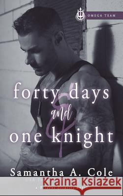Forty Days & One Knight: Trident Security Omega Team Book 2 Samantha a. Cole Eve Arroyo Judi Perkins 9781948822336 Suspenseful Seduction Publishing - książka