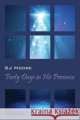 Forty Days In His Presence Moore, Sj 9781478771166 Outskirts Press - książka