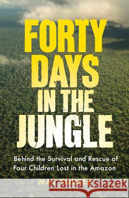 Forty Days in the Jungle: Behind the Survival and Rescue of Four Children Lost in the Amazon Mat Youkee 9781957363950 Scribe Us - książka
