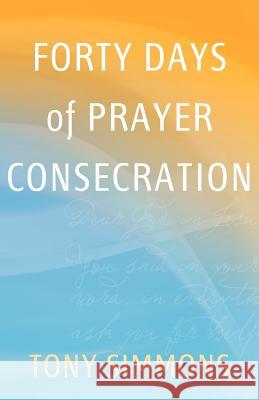 Forty Days of Prayer Consecration Tony Simmons 9780982700150 Kingdom Journey Press, Inc. - książka