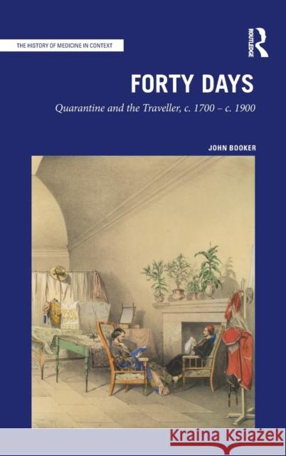 Forty Days: Quarantine and the Traveller, c. 1700 - c. 1900 Booker, John 9781032050348 Routledge - książka