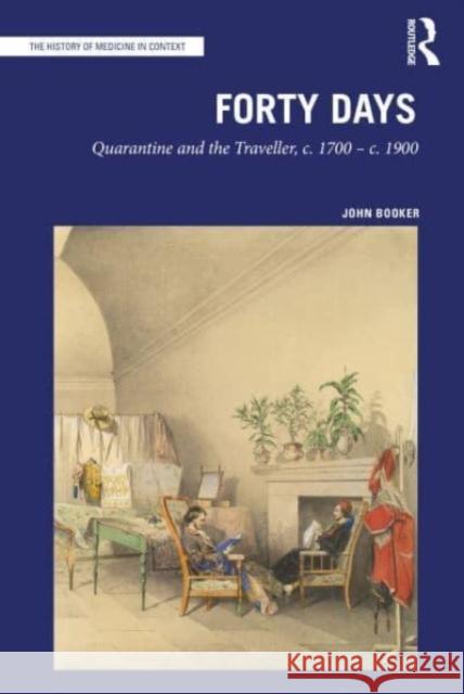 Forty Days: Quarantine and the Traveller, c. 1700 – c. 1900 John Booker 9781032050355 Routledge - książka