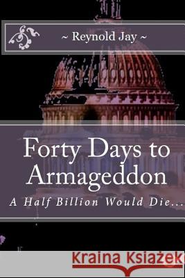 Forty Days to Armageddon: A Watchdogg Novel MR Reynold Jay 9781479140916 Createspace Independent Publishing Platform - książka