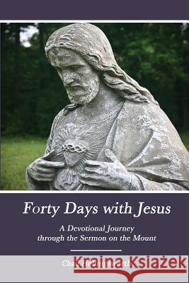 Forty Days with Jesus: A Devotional Journey through the Sermon on the Mount Hollingsworth, Chad 9781492977636 Createspace - książka