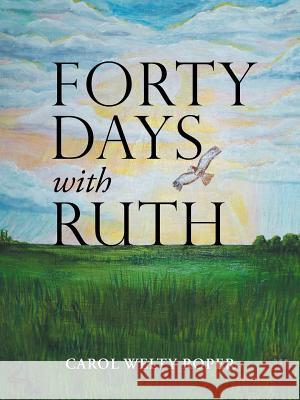 Forty Days with Ruth Carol Welty Roper 9781490785516 Trafford Publishing - książka