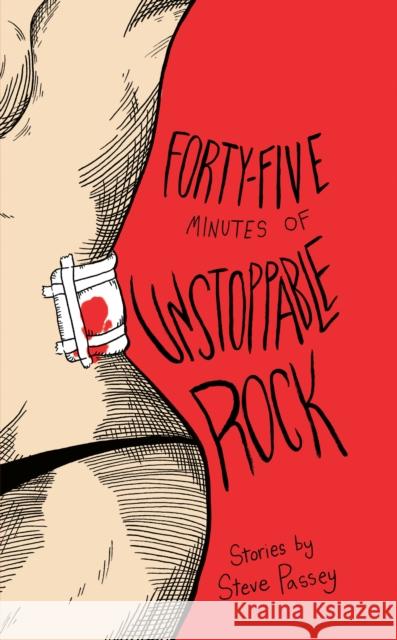 Forty-Five Minutes of Unstoppable Rock: Stories by Steve Passey Steve Passey 9780998632544 Tortoise Books - książka