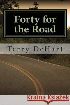 Forty for the Road: Very Short Stories Terry DeHart 9781497422506 Createspace - książka