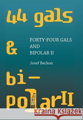 Forty-Four Gals and Bipolar Ii Josef Beckon 9781984547552 Xlibris Us - książka