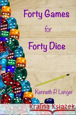 Forty Games for Forty Dice Kenneth P Langer 9781949464054 Brass Bell Books - książka