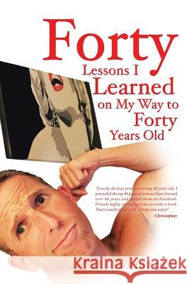 Forty Lessons I Learned on My Way to Forty Years Old Christopher Deal 9781532018015 iUniverse - książka