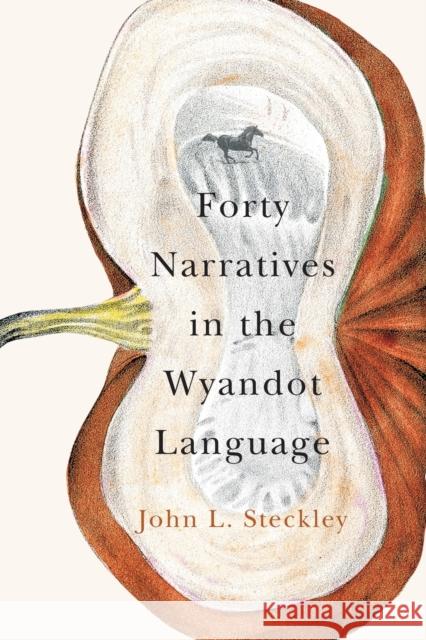 Forty Narratives in the Wyandot Language: Volume 98 Steckley, John L. 9780228003625 McGill-Queen's University Press - książka