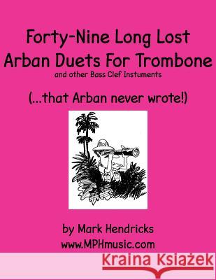 Forty-Nine Long Lost Arban Duets For Trombone (...that Arban never wrote!) Hendricks, Mark 9781511464987 Createspace - książka