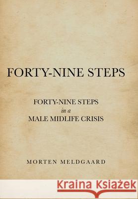 Forty-Nine Steps: Forty-Nine Steps in a Male Midlife Crisis Morten Meldgaard 9781480889538 Archway Publishing - książka