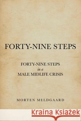 Forty-Nine Steps: Forty-Nine Steps in a Male Midlife Crisis Morten Meldgaard 9781480889545 Archway Publishing - książka