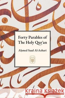 Forty Parables of The Holy Qurʾān Ahmad Saad Al-Azhari Khalid Williams Muhammad Isa Waley 9781939256249 Ihya Publishing - książka