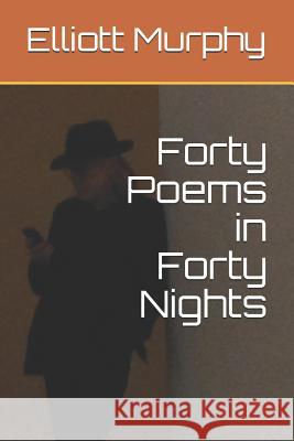 Forty Poems in Forty Nights Elliott Murphy 9781724000750 Independently Published - książka