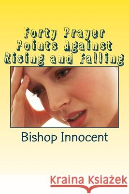 Forty Prayer Points Against Rising and Falling Bishop Ochei Innocent 9781983416668 Createspace Independent Publishing Platform - książka