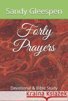 Forty Prayers: Devotional & Bible Study Volume 1 Sandy Gleespen 9781520871578 Independently Published - książka