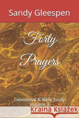 Forty Prayers: Devotional & Bible Study Volume 3 Sandy Gleespen 9781097776696 Independently Published - książka