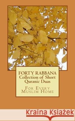 Forty Rabbana - Collection of Short Quranic Duas Jamiatul Ulama Talimi Board (Kzn Fisabilillah Organisation 9781523237029 Createspace Independent Publishing Platform - książka