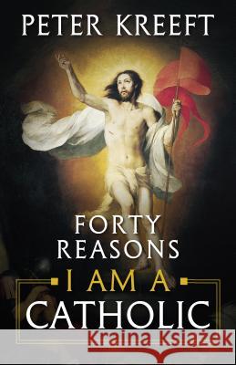 Forty Reasons I Am a Catholic Peter Kreeft 9781622826148 Sophia Institute Press - książka