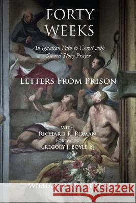 Forty Weeks: Letters from Prison Rev William M. Watso Rev Gregory J. Boyl Richard Raphael Roman 9781983779671 Createspace Independent Publishing Platform - książka