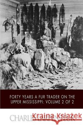 Forty Years a Fur Trader on the Upper Missouri: Volume 2 of 2 Charles Larpenteur 9781511570398 Createspace - książka