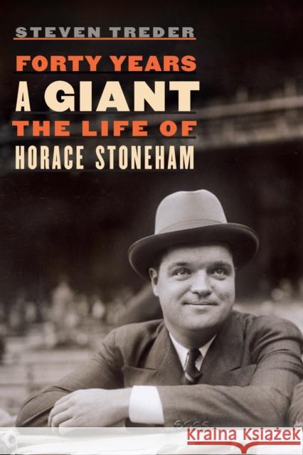 Forty Years a Giant: The Life of Horace Stoneham Steven Treder 9781496224194 University of Nebraska Press - książka
