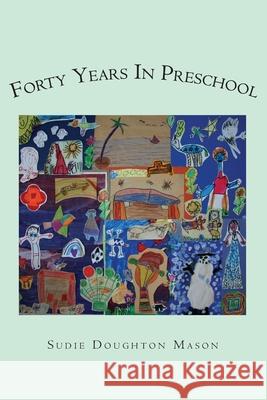 Forty Years in Preschool Sudie Doughton Mason 9781419665875 Booksurge Publishing - książka