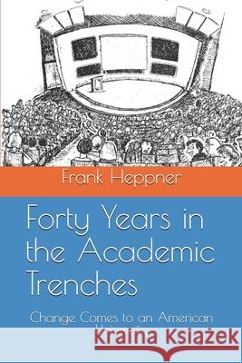 Forty Years in the Academic Trenches: Change Comes to an American University Frank Heppner 9780578720210 Ornis Press - książka