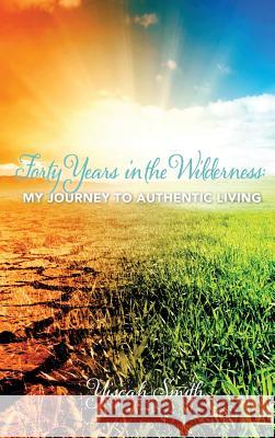 Forty Years in the Wilderness: My Journey to Authentic Living Yiscah Smith 9780991662302 Wooded Isle Press - książka