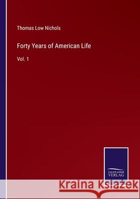 Forty Years of American Life: Vol. 1 Thomas Low Nichols 9783752582369 Salzwasser-Verlag - książka