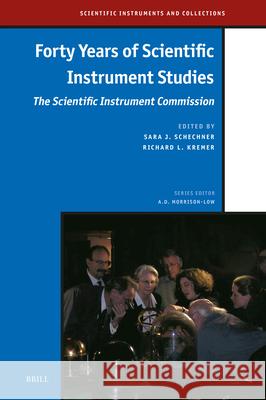 Forty Years of Scientific Instrument Studies: The Scientific Instrument Commission Sara J. Schechner Richard L. Kremer 9789004737570 Brill - książka