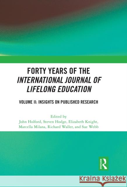 Forty Years of the International Journal of Lifelong Education, Volume II: Insights on Published Research John Holford Steven Hodge Marcella Milana 9781032854304 Routledge - książka