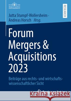 Forum Mergers & Acquisitions 2023: Beitr?ge Aus Rechts- Und Wirtschaftswissenschaftlicher Sicht Jutta Stumpf-Wollersheim Andreas Horsch 9783658425722 Springer Gabler - książka