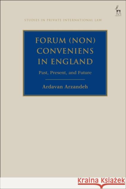 Forum (Non) Conveniens in England: Past, Present, and Future Ardavan Arzandeh 9781782256403 Hart Publishing - książka