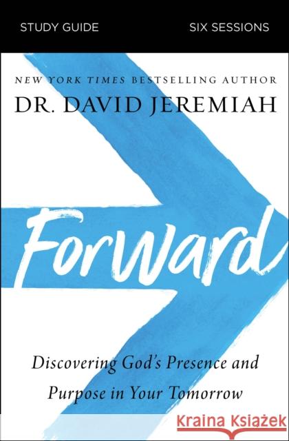 Forward Bible Study Guide: Discovering God's Presence and Purpose in Your Tomorrow Dr. David Jeremiah 9780310125891 HarperChristian Resources - książka