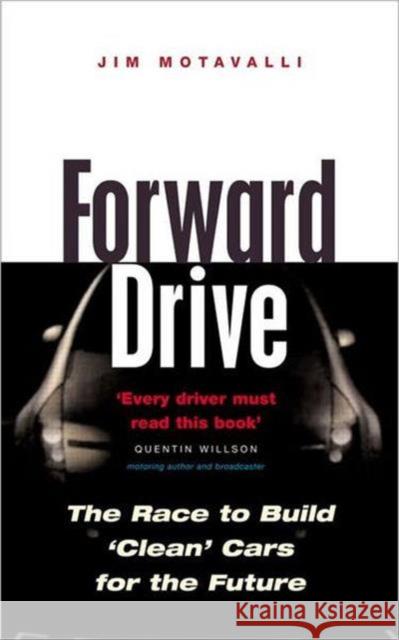 Forward Drive: The Race to Build the Clean Car of the Future Motavalli, Jim 9781853837852 JAMES & JAMES (SCIENCE PUBLISHERS) LTD - książka