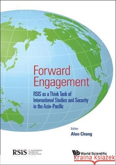 Forward Engagement: Rsis as a Think Tank of International Studies and Security in the Asia-Pacific Alan Chong Joseph Chinyong Liow 9789813208469 World Scientific Publishing Company - książka