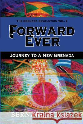 Forward Ever: Journey To A New Grenada Coard, Bernard 9781727248524 Createspace Independent Publishing Platform - książka