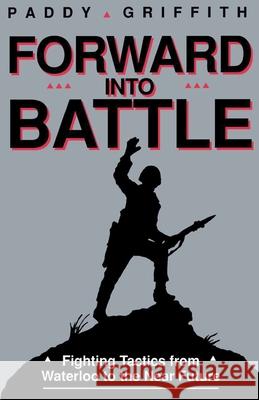 Forward Into Battle: Fighting Tactics from Waterloo to the Near Future Paddy Griffith 9780891414711 Presidio Press - książka
